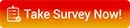 Take Survey Now!