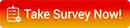 Take Survey Now!