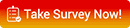 Take Survey Now!