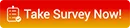 Take Survey Now!