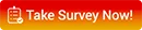 Take Survey Now!